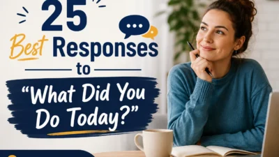 Best Responses to “What Did You Do Today?”