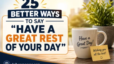 Better Ways To Say “Have a Great Rest Of Your Day”