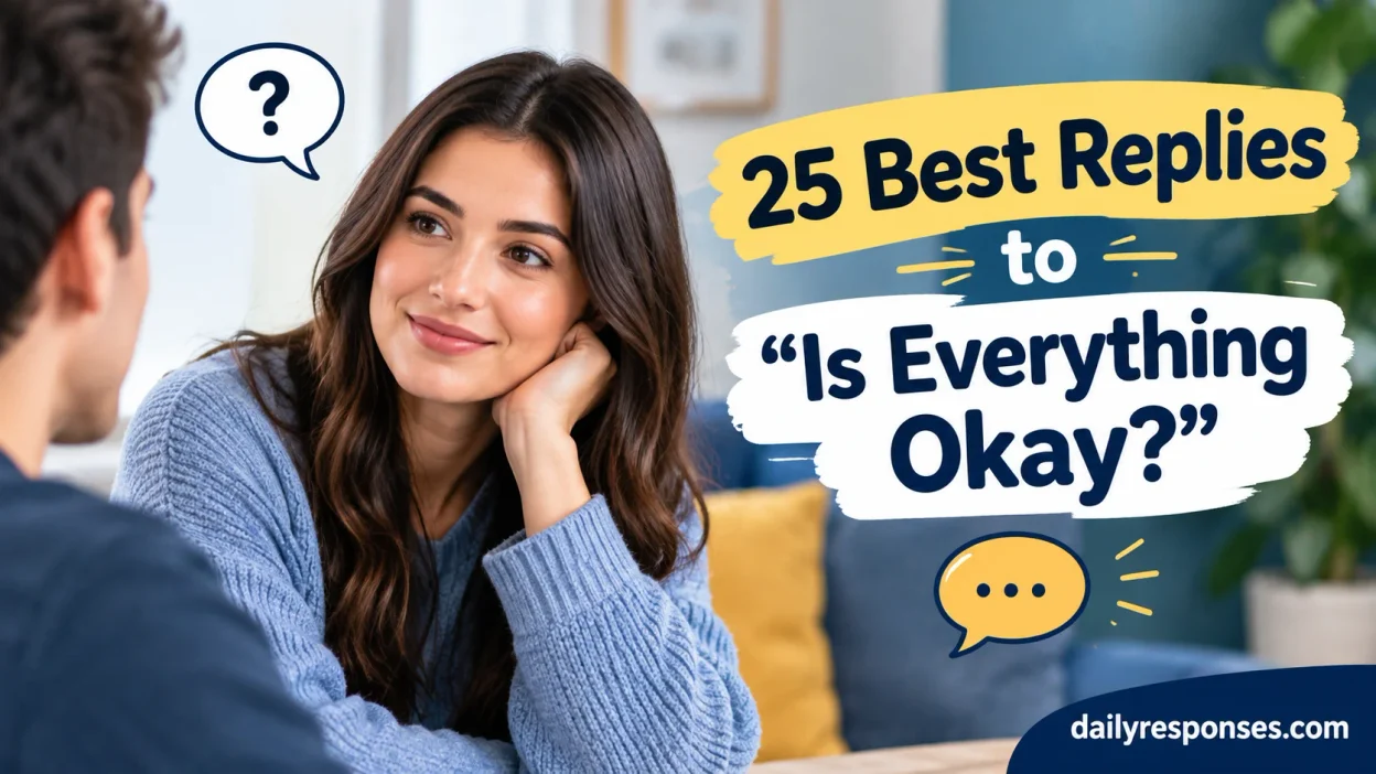 Best Replies to “Is Everything Okay?”