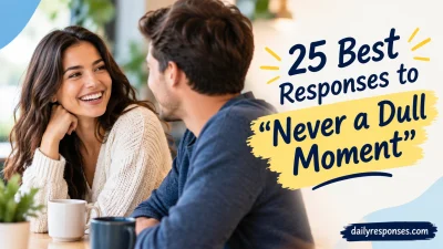 Best Responses to “Never a Dull Moment”