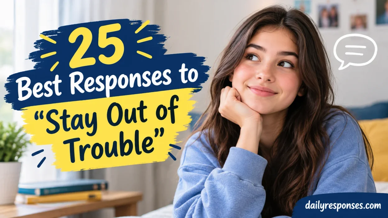 Best Responses to “Stay Out of Trouble”