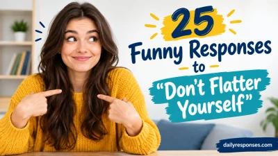 Funny Responses to “Don’t Flatter Yourself”