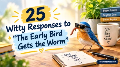 Witty Responses to “The Early Bird Gets the Worm”