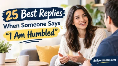 Best Replies When Someone Says “I Am Humbled”