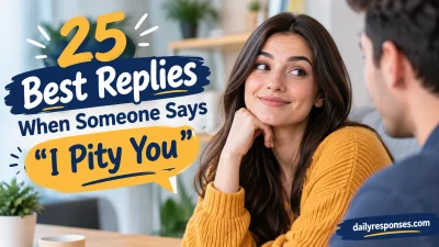 Best Replies When Someone Says “I Pity You”