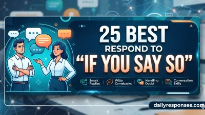 Best Respond To “If You Say So”