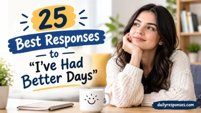 Best Responses to “I’ve Had Better Days”