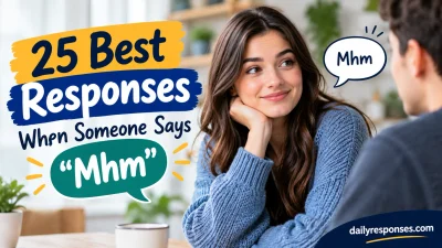 Best Responses When Someone Says “Mhm”