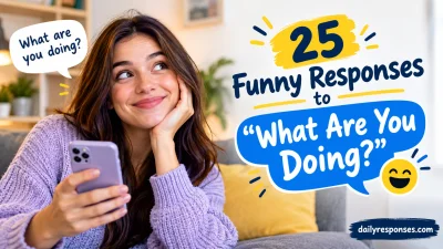 Funny Responses to “What Are You Doing?”