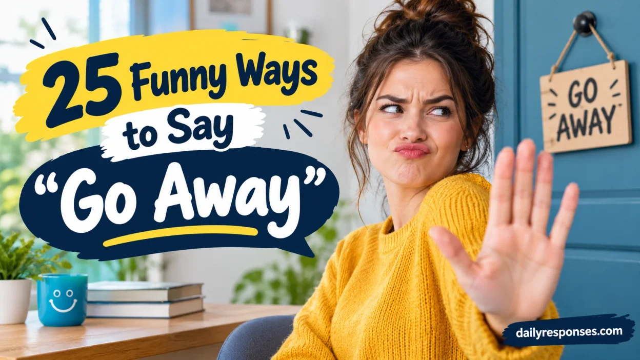 Funny Ways to Say “Go Away”